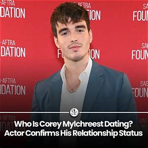 Fact-Checking Corey Mylchreest's Marital Status: Does the Actor Have a Wife?