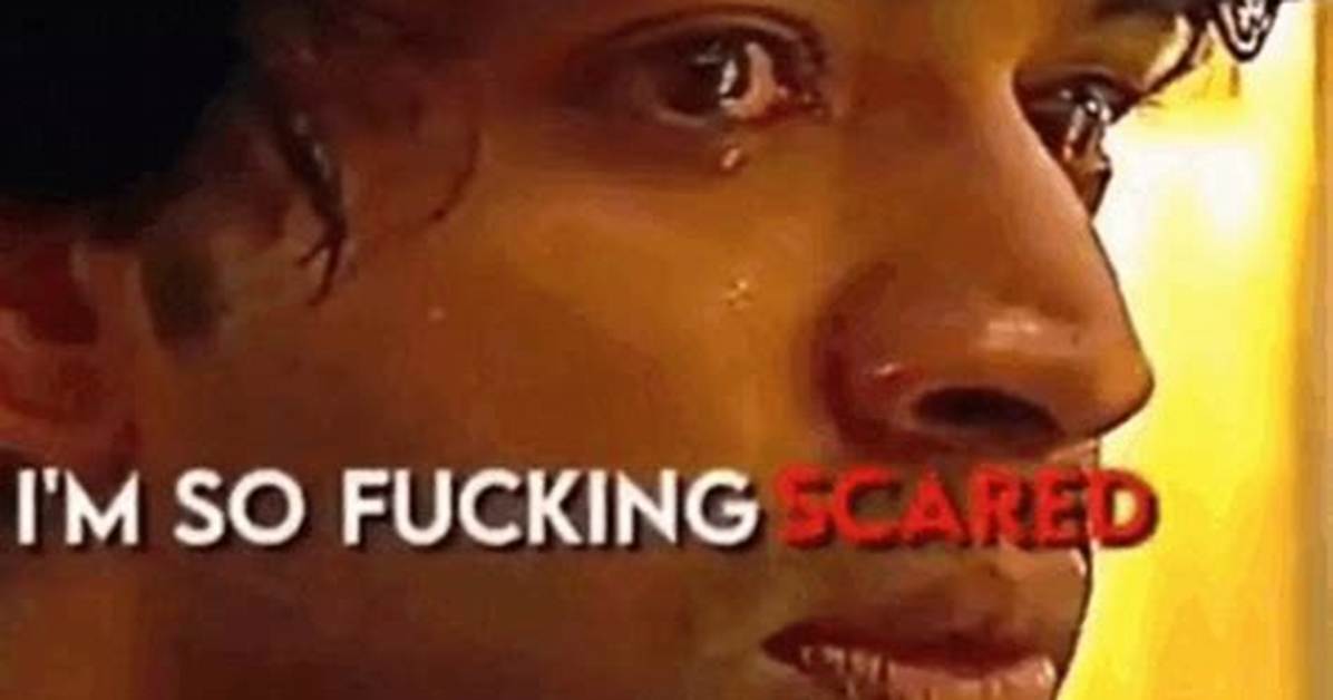 Im So Fucking Scared Rn