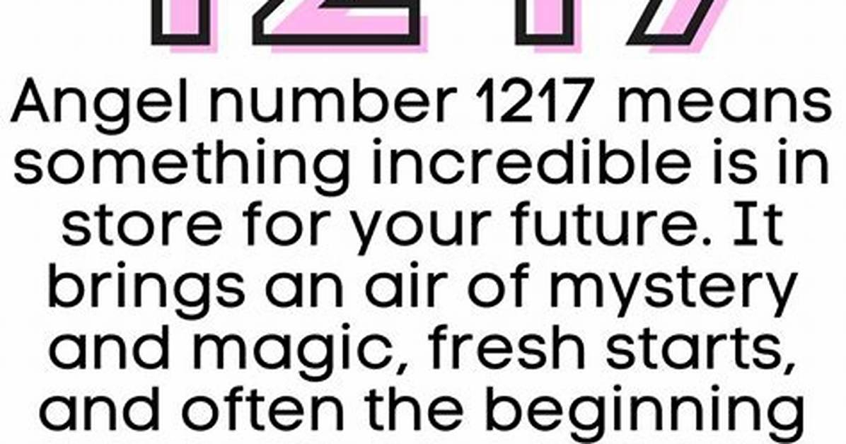 Is Angel Number 1217 a Sign of Good Luck? the Numerology Truth Revealed