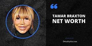 Tamar Braxton Net Worth Explained: Everything to Know About Her Wealth