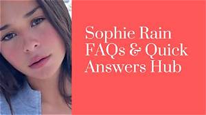 The Sophie Rain Search Phenomenon Explained: Answers to Core Questions and Online Safety