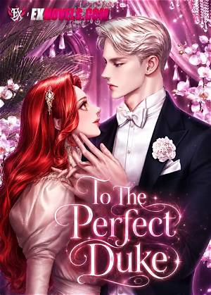 To the Perfect Duke Webnovel Raw Spoilers: Chapter-by-Chapter Plot Leaks and Timeline