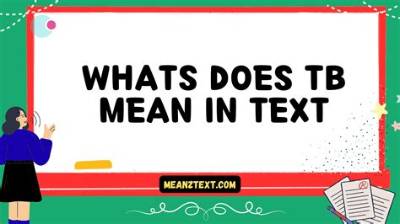 What Does 'Tb' Mean in Text? the Ultimate Guide to Slang, Social Media, and Medical Alerts
