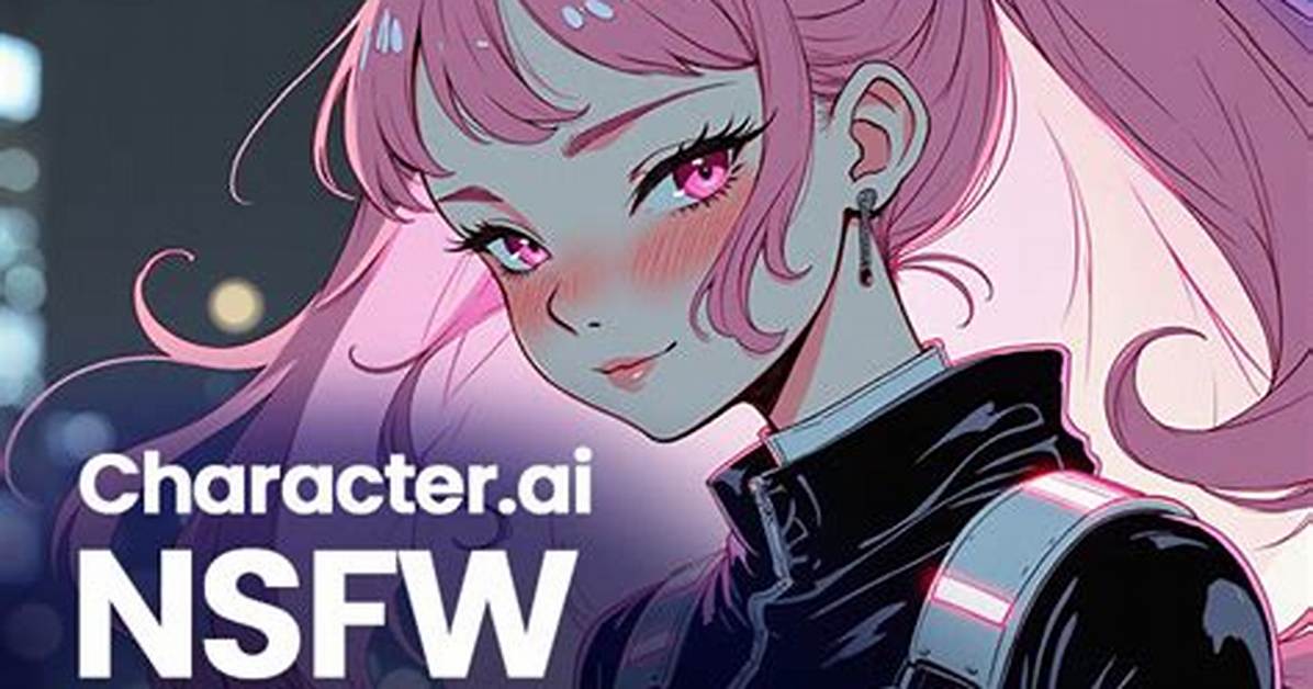 Will Character. Ai Ever Allow Nsfw? the Truth Behind Recent Policy Rumors